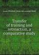 Transfer of training and retroaction, a comparative study, Louie Winfield. [from old catalog] Webb 