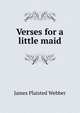 Verses for a little maid, James Plaisted Webber 