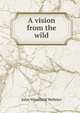 A vision from the wild, John Windfield Webster 