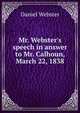 Mr. Webster's speech in answer to Mr. Calhoun, March 22, 1838, Webster, Daniel 