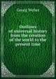 Outlines of universal history from the creation of the world to the present time, Georg Weber 