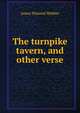 The turnpike tavern, and other verse, James Plaisted Webber 