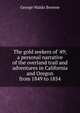 The gold seekers of '49; a personal narrative of the overland trail and adventures in California and Oregon from 1849 to 1854, Browne, George Waldo 