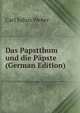 Das Papstthum und die P?pste (German Edition), Carl Julius Weber 