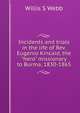 Incidents and trials in the life of Rev. Eugenio Kincaid, the "hero" missionary to Burma, 1830-1865, Willis S Webb 