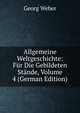 Allgemeine Weltgeschichte: F?r Die Gebildeten St?nde, Volume 4 (German Edition), Georg Weber 