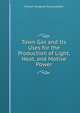 Town Gas and Its Uses for the Production of Light, Heat, and Motive Power, William Hosgood Young Webber 