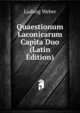 Quaestionum Laconicarum Capita Duo (Latin Edition), Ludwig Weber 