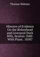 Minutes of Evidence On the Birkenhead and Liverpool Dock Bills, Session 1848: With Plans . 1850?, Thomas Webster 