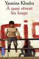 A Quoi Revent Les Loups, Khadra, Yasmina 