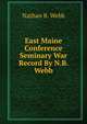 East Maine Conference Seminary War Record By N.B. Webb., Nathan B. Webb 