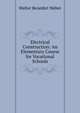 Electrical Construction: An Elementary Course for Vocational Schools, Walter Benedict Weber 