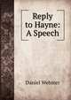 Reply to Hayne: A Speech, Webster, Daniel 