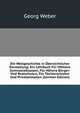 Die Weltgeschichte in ?bersichtlicher Darstellung: Ein Lehrbuch F?r Mittlere Gymnasialklassen, F?r H?here B?rger- Und Realschulen; F?r T?chterschulen Und Privatanstalten (German Edition), Georg Weber 