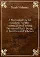 A Manual of Useful Studies: For the Instruction of Young Persons of Both Sexes, in Families and Schools, Noah Webster 