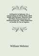 Arithmetic in Epitome: Or, a Compendium of All the Rules, Both Vulgar and Decimal. Wherein Clear and Plain Demonstrations Are Deduced from the . Either Reference to Euclid, Or Use of Algebra, William Webster 