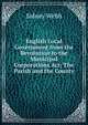 English Local Government from the Revolution to the Municipal Corporations Act: The Parish and the County, Sidney Webb 
