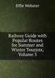 Railway Guide with Popular Routes for Summer and Winter Tourists, Volume 3, Effie Webster 