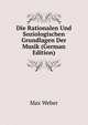 Die Rationalen Und Soziologischen Grundlagen Der Musik (German Edition), Max Weber 