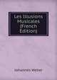 Les Illusions Musicales (French Edition), Johann?s Weber 