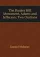 The Bunker Hill Monument, Adams and Jefferson: Two Orations, Webster, Daniel 