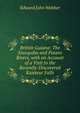 British Guiana: The Essequibo and Potaro Rivers, with an Account of a Visit to the Recently-Discovered Kaieteur Falls, Edward John Webber 
