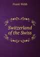 Switzerland of the Swiss, Frank Webb 