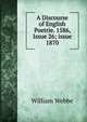 A Discourse of English Poetrie. 1586, Issue 26; issue 1870, William Webbe 