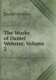 The Works of Daniel Webster, Volume 2, Webster, Daniel 