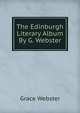 The Edinburgh Literary Album By G. Webster., Grace Webster 