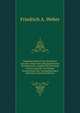 Handwoerterbuch Der Deutschen Sprache: Nebst Den Gebr?uchlichsten Fremdw?rtern, Angabe Der Betonung Und Aussprache, Und Einem Verzeichnisse Der Unregelm?ssigen Zeitw?rter (German Edition), Friedrich A. Weber 