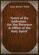 Notes of Six Addresses . On 'the Presence & Office of the Holy Spirit'., Allan Becher Webb 