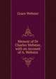 Memoir of Dr Charles Webster, with an Account of A. Webster, Grace Webster 