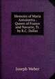 Memoirs of Maria Antoinetta . Queen of France and Navarre, Tr. by R.C. Dallas, Joseph Weber 