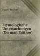 Etymologische Untersuchungen (German Edition), Hugo Weber 