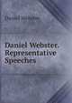 Daniel Webster. Representative Speeches, Webster, Daniel 