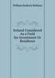 Ireland Considered As a Field for Investment Or Residence, William Bullock Webster 