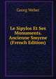 Le Sipylos Et Ses Monuments. Ancienne Smyrne (French Edition), Georg Weber 