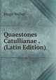 Quaestones Catullianae . (Latin Edition), Hugo Weber 