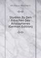 Studien Zu Den Fr?schen Des Aristophanes (German Edition), Nicolaus Wecklein 