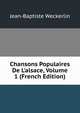Chansons Populaires De L'alsace, Volume 1 (French Edition), Jean-Baptiste Weckerlin 