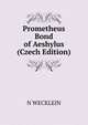 Prometheus Bond of Aeshylus (Czech Edition), N WECKLEIN 