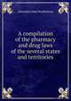 A compilation of the pharmacy and drug laws of the several states and territories, Alexander John Wedderbrun 