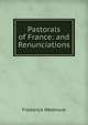 Pastorals of France: and Renunciations, Frederick Wedmore 