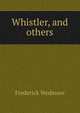 Whistler, and others, Frederick Wedmore 