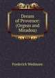 Dream of Provence: (Orgeas and Miradou), Frederick Wedmore 