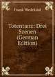 Totentanz: Drei Szenen (German Edition), Frank Wedekind 