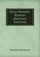 Ultra Montes: Roman (German Edition), Donald Wedekind 
