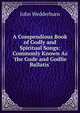 A Compendious Book of Godly and Spiritual Songs: Commonly Known As 'the Gude and Godlie Ballatis', John Wedderburn 