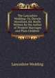 The Lancashire Wedding: Or, Darwin Moralized, Ed. Really Written By the Author of 'Prudent Marriages and Plain Children'., Lancashire Wedding 